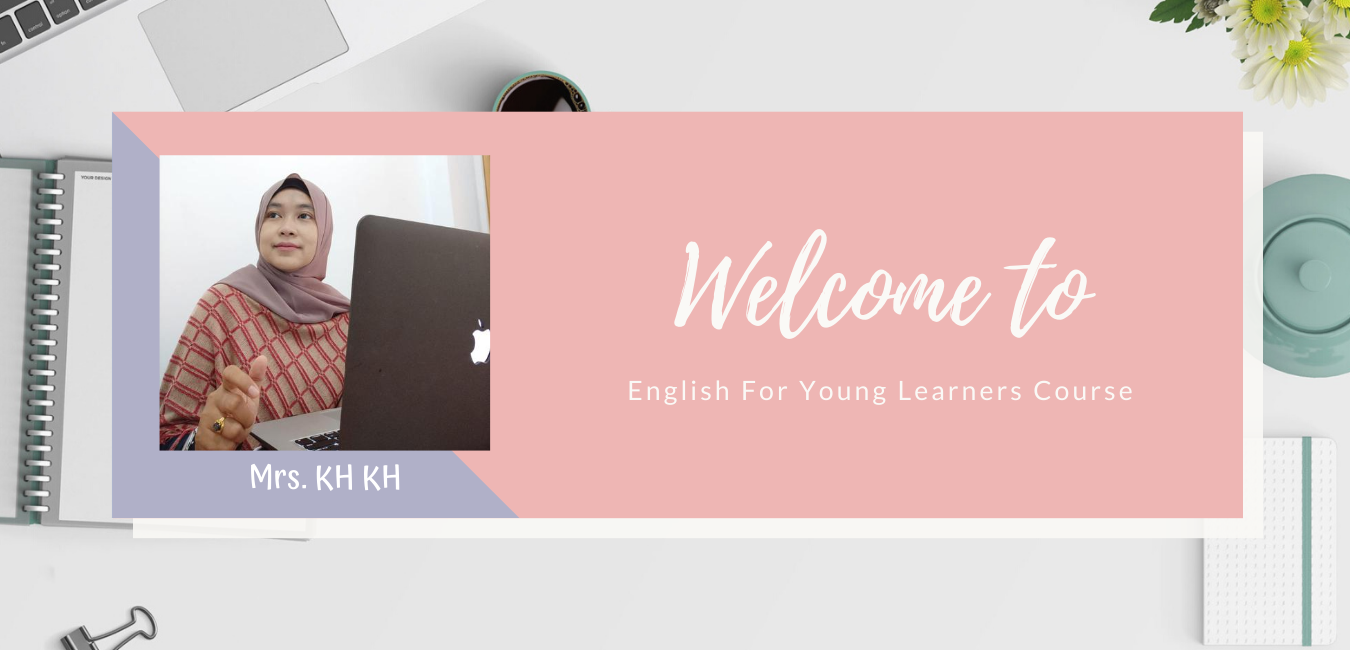 ENGLISH FOR YOUNG LEARNERS. Mrs. KH KH. 2020/2021