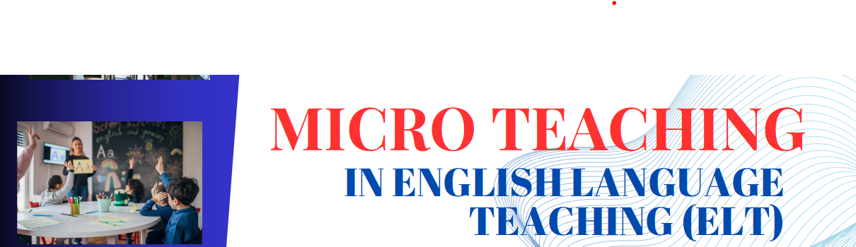MICRO TEACHING IN ELT